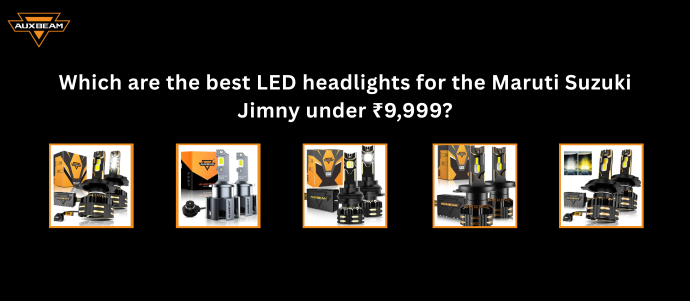 Which are the best LED headlights for the Maruti Suzuki Jimny under ₹9,999?