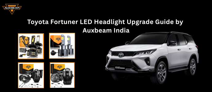 Toyota Fortuner LED Headlight Upgrade Guide by Auxbeam India