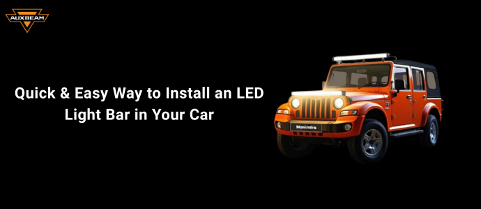 Quick and Easy Way to Install an LED Light Bar in Your Car