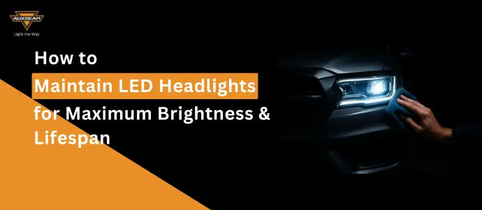 How‍‌‍‍‌‍‌‍‍‌ to Maintain LED Headlights for Maximum Brightness & Lifespan