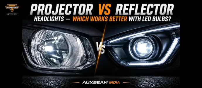 Projector vs Reflector Headlights — Which Works Better With LED Bulbs?