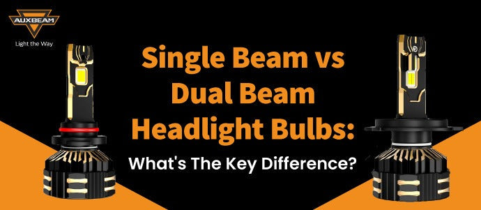 Single Beam vs Dual Beam Headlight Bulbs: What's The Key Difference?