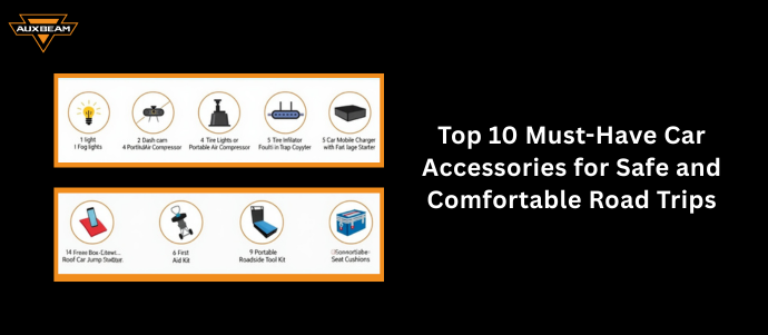 Top 10 Must-Have Car Accessories for Safe and Comfortable Road Trips